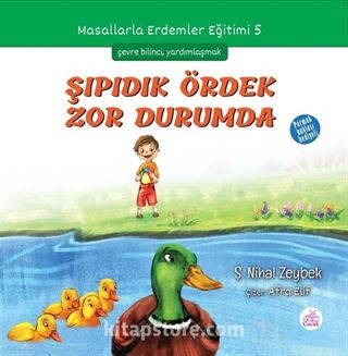 Şıpıdık Ördek Zor Durumda / Masallarla Erdemler Eğitimi Serisi 5