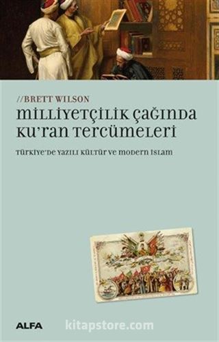 Milliyetçilik Çağında Ku'ran Tercümeleri Türkiye'de Yazılı Kültür ve Modern İslam