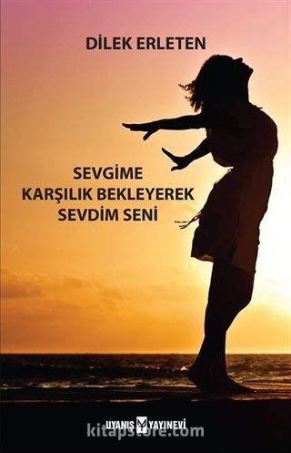 Sevgime Karşılık Bekleyerek Sevdim Seni