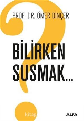 Bilirken Susmak