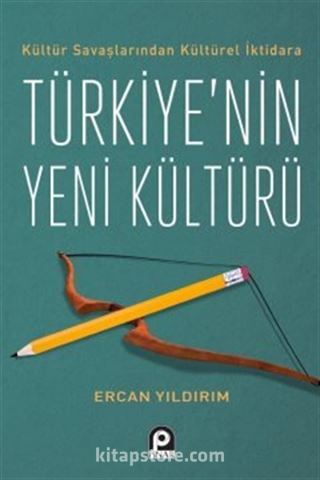 Kültür Savaşlarından Kültürel İktidara Türkiye'nin Yeni Kültürü