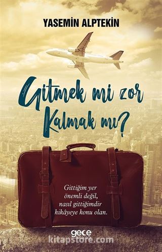 Gitmek mi Zor Kalmak mı ?