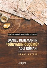 Bir Biyografik Roman İncelemesi : Daniel Kehlman'ın 'Dünyanın Ölçümü' Adlı Romanı