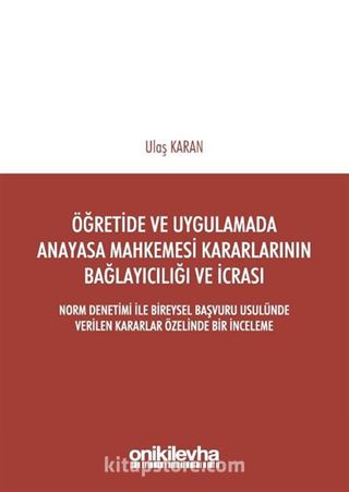 Öğretide ve Uygulamada Anayasa Mahkemesi Kararlarının Bağlayıcılığı ve İcrası