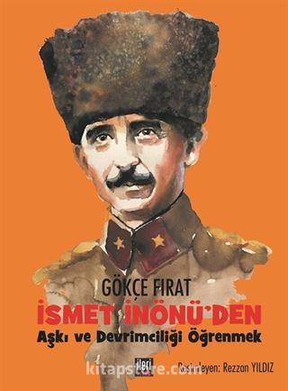 İsmet İnönü'den Aşkı ve Devrimciliği Öğrenmek