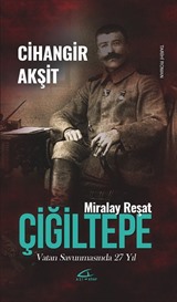 Miralay Reşat Çiğiltepe Vatan Savunmasında 27 Yıl