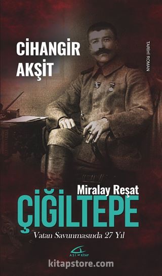 Miralay Reşat Çiğiltepe Vatan Savunmasında 27 Yıl