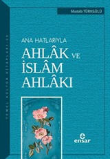 Ana Hatlarıyla Ahlak ve İslam Ahlakı