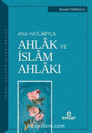 Ana Hatlarıyla Ahlak ve İslam Ahlakı