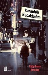 Karanlığı Kucakladım