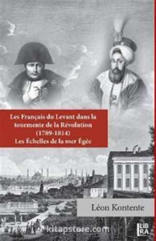 Les Français du Levant dans la Tourmente de la Revolution (1789-1814) Les Echelles de la Mer Egee