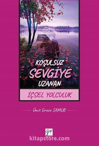 Koşulsuz Sevgiye Uzanan İçsel Yolculuk