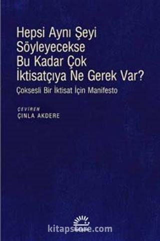 Hepsi Aynı Şeyi Söyleyecekse Bu Kadar Çok İktisatçıya Ne Gerek Var?