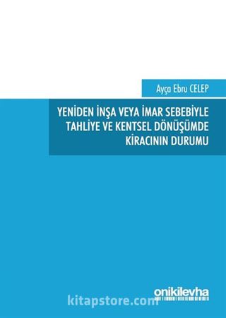 Yeniden İnşa veya İmar Sebebiyle Tahliye ve Kentsel Dönüşümde Kiracının Durumu