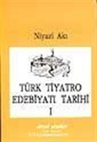 Türk Tiyatro Edebiyatı Tarihi I / Başlangıçtan Cumhuriyet Devrine Kadar