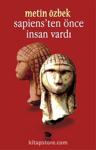 Sapiens'ten Önce İnsan Vardı