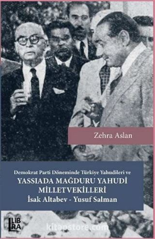 Demokrat Parti Döneminde Türkiye Yahudileri ve Yassıada Mağduru Yahudi Milletvekilleri İsak Altabev Yusuf Salman