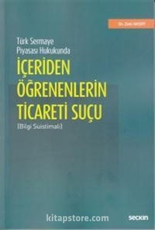 Türk Sermaye Piyasası Hukukunda İçeriden Öğrenenlerin Ticareti Suçu