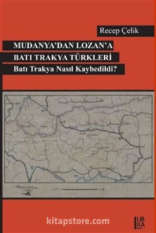 Mudanya'dan Lozan'a Batı Trakya Türkleri Batı Trakya Nasıl Kaybedildi?