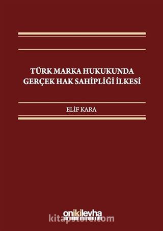 Türk Marka Hukukunda Gerçek Hak Sahipliği İlkesi