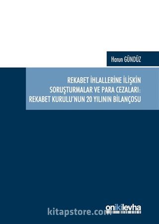 Rekabet İhlallerine İlişkin Soruşturmalar ve Para Cezaları: Rekabet Kurulu'nun 20 Yılının Bilançosu