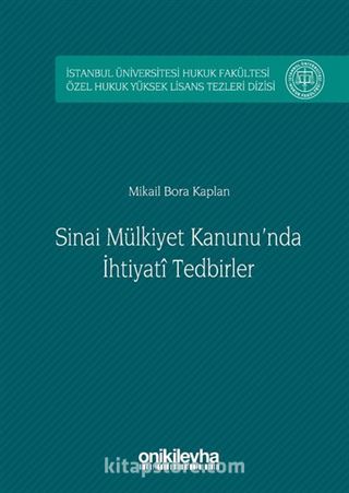 Sınai Mülkiyet Kanunu'nda İhtiyati Tedbirler İstanbul Üniversitesi Hukuk Fakültesi Özel Hukuk Yüksek Lisans Tezleri Dizisi No: 3