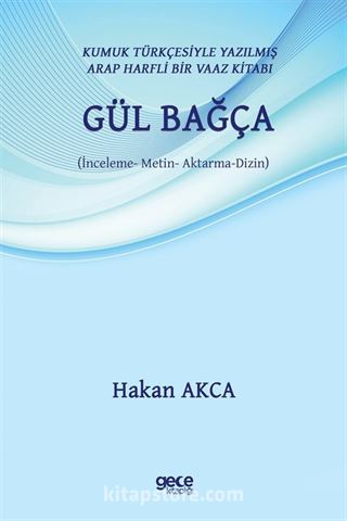 Kumuk Türkçesiyle Yazılmış Arap Harfli Bir Vaaz Kitabı: Gül Bağça (İnceleme - Metin - Aktarma - Dizin)