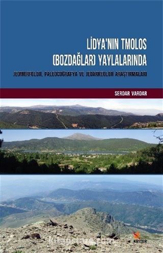 Lidya'nın Tmolos (Bozdağlar) Yaylalarında Jeomorfoloji, Paleocoğrafya ve Jeoarkeoloji Araştırmaları