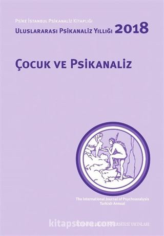 Çocuk ve Psikanaliz: Uluslararası Psikanaliz Yıllığı 2018