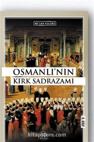 Osmanlı'nın Kırk Sadrazamı (2. Cilt)