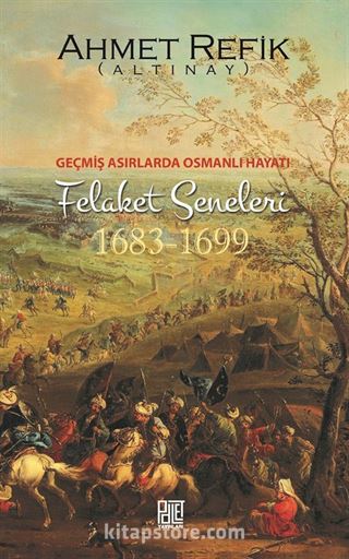 Geçmiş Asırlarda Osmanlı Hayatı Felaket Seneleri (1683-1699)