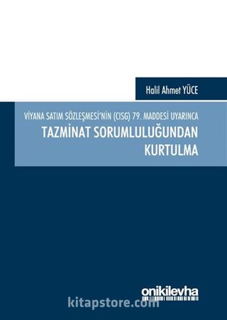 Viyana Satım Sözleşmesi'nin (CISG) 79. Maddesi Uyarınca Tazminat Sorumluluğundan Kurtulma