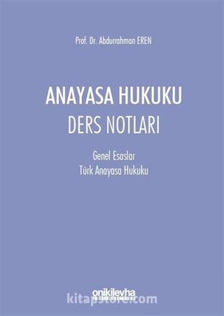 Anayasa Hukuku Ders Notları (Genel Esaslar-Türk Anayasa Hukuku)