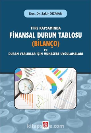 TFRS Kapsamında Finansal Durum Tablosu (Bilanço) ve Duran Varlıklar İçin Muhasebe Uygulamaları