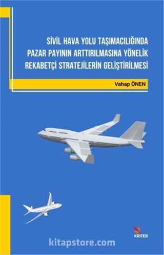 Sivil Hava Yolu Taşımacılığında Pazar Payının Arttırılmasına Yönelik Rekabetçi Stratejilerin Geliştirilmesi