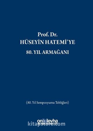 Prof. Dr. Hüseyin Hatemi'ye 80. Yıl Armağanı (80. Yıl Sempozyumu Tebliğleri)