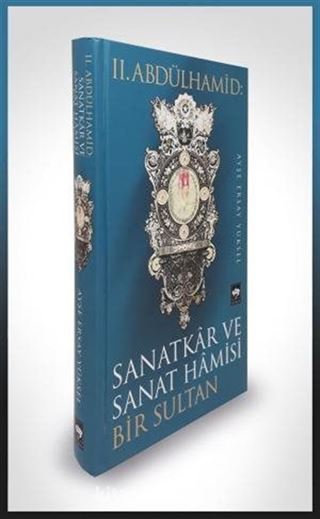 II. Abdülhamid: Sanatkar ve Sanat Hamisi Bir Sultan