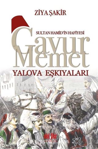 Sultan Hamid'in Hafiyesi Gavur Memet Yalova Eşkıyaları