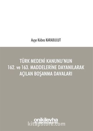 Türk Medeni Kanunu'nun 162. ve 163. Maddelerine Dayanılarak Açılan Boşanma Davaları