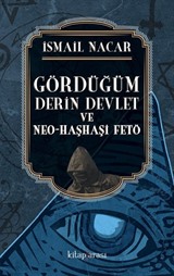 Gördüğüm Derin Devlet ve Neo-Haşhaşi Fetö