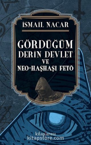 Gördüğüm Derin Devlet ve Neo-Haşhaşi Fetö