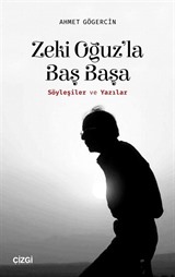 Zeki Oğuz'la Baş Başa (Söyleşiler ve Yazılar)