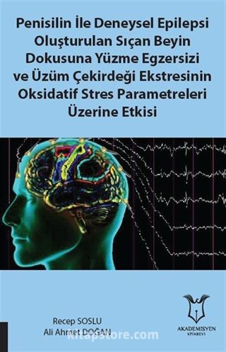 Penisilin İle Deneysel Epilepsi Oluşturulan Sıçan Beyin Dokusuna Yüzme Egzersizi Ve Üzüm Çekirdeği Ekstresinin Oksidatif Stres Parametreleri Üzerine Etkisi