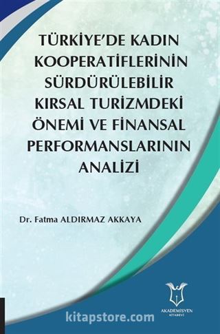 Türkiye'de Kadın Kooperatiflerinin Sürdürülebilir Kırsal Turizmdeki Önemi ve Finansal Performanslarının Analizi