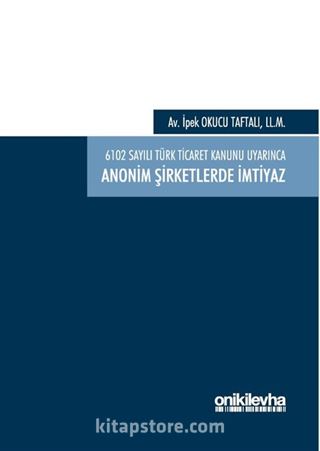 6102 sayılı Türk Ticaret Kanunu Uyarınca Anonim Şirketlerde İmtiyaz