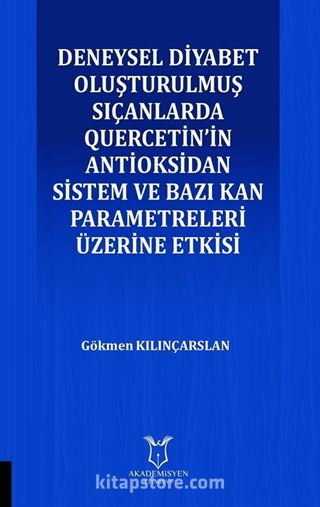 Deneysel Diyabet Oluşturulmuş Sıçanlarda Quercetin'in Antioksidan Sistem ve Bazı Kan Parametreleri Üzerine Etkisi