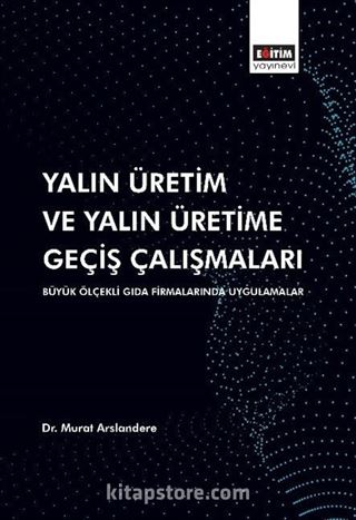 Yalın Üretim ve Yalın Üretime Geçiş Çalışmaları: Büyük Ölçekli Gıda Firmalarında