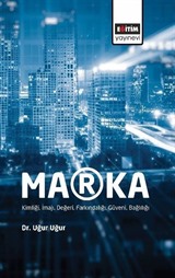 Marka: Kimliği, İmajı, Değeri, Farkındalığı, Güveni, Bağlılığı