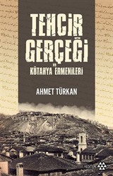 Tehcir Gerçeği ve Kütahya Ermenileri