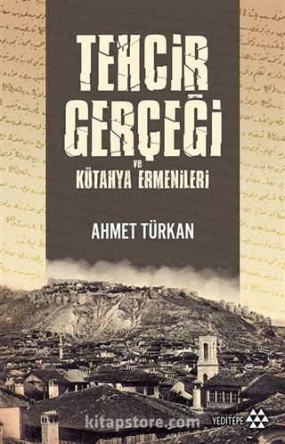 Tehcir Gerçeği ve Kütahya Ermenileri